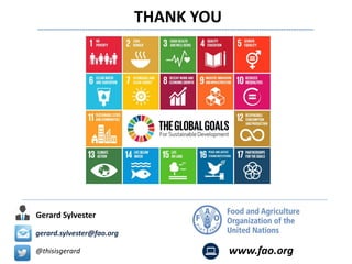 THANK YOU
@thisisgerard
Gerard Sylvester
gerard.sylvester@fao.org
www.fao.org
 