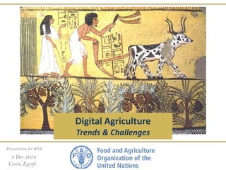 Presentation for RNE
8 Dec 2019
Cairo, Egypt
Digital Agriculture
Trends & Challenges
 