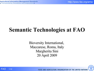 Semantic Technologies at FAO Bioversity International,  Maccarese, Roma, Italy Margherita Sini 20 April 2009 