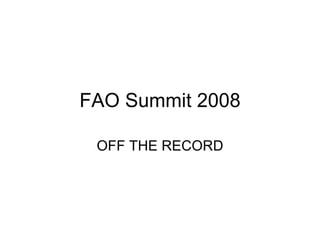 FAO Summit 2008 OFF THE RECORD 