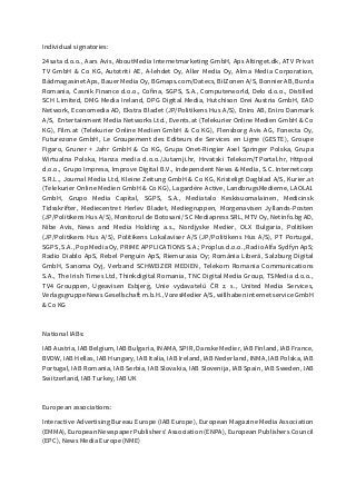 Individual signatories:
24sata d.o.o., Aars Avis, AboutMedia Internetmarketing GmbH, Aps Altinget.dk, ATV Privat
TV GmbH & Co KG, Autotriti AE, A-lehdet Oy, Aller Media Oy, Alma Media Corporation,
Bådmagasinet Aps, Bauer Media Oy, BGmaps.com/Datecs, BilZonen A/S, Bonnier AB, Burda
Romania, Časnik Finance d.o.o., Cofina, SGPS, S.A., Computerworld, Delo d.o.o., Distilled
SCH Limited, DMG Media Ireland, DPG Digital Media, Hutchison Drei Austria GmbH, EAD
Network, Economedia AD, Ekstra Bladet (JP/Politikens Hus A/S), Eniro AB, Eniro Danmark
A/S, Entertainment Media Networks Ltd., Events.at (Telekurier Online Medien GmbH & Co
KG), Film.at (Telekurier Online Medien GmbH & Co KG), Flensborg Avis AG, Fonecta Oy,
Futurezone GmbH, Le Groupement des Editeurs de Services en Ligne (GESTE), Groupe
Figaro, Gruner + Jahr GmbH & Co KG, Grupa Onet-Ringier Axel Springer Polska, Grupa
Wirtualna Polska, Hanza media d.o.o./Jutarnji.hr, Hrvatski Telekom/TPortal.hr, Httpool
d.o.o., Grupo Impresa, Improve Digital B.V., Independent News & Media, S.C. Internetcorp
S.R.L., Journal Media Ltd, Kleine Zeitung GmbH & Co KG, Kristeligt Dagblad A/S, Kurier.at
(Telekurier Online Medien GmbH & Co KG), Lagardère Active, LandbrugsMedierne, LAOLA1
GmbH, Grupo Media Capital, SGPS, S.A., Mediatalo Keskisuomalainen, Medicinsk
Tidsskrifter, Mediecentret Herlev Bladet, Mediegruppen, Morgenavisen Jyllands-Posten
(JP/Politikens Hus A/S), Monitorul de Botosani/ SC Mediapress SRL, MTV Oy, Netinfo.bg AD,
Nibe Avis, News and Media Holding a.s., Nordjyske Medier, OLX Bulgaria, Politiken
(JP/Politikens Hus A/S), Politikens Lokalaviser A/S (JP/Politikens Hus A/S), PT Portugal,
SGPS, S.A., Pop Media Oy, PRIME APPLICATIONS S.A.; Proplus d.o.o., Radio Alfa Sydfyn ApS;
Radio Diablo ApS, Rebel Penguin ApS, Riemurasia Oy; România Liberă, Salzburg Digital
GmbH, Sanoma Oyj, Verband SCHWEIZER MEDIEN, Telekom Romania Communications
S.A., The Irish Times Ltd, Thinkdigital Romania, TNC Digital Media Group, TSMedia d.o.o.,
TV4 Grouppen, Ugeavisen Esbjerg, Unie vydavatelů ČR z. s., United Media Services,
Verlagsgruppe News Gesellschaft m.b.H., VoresMedier A/S, willhaben internet service GmbH
& Co KG
National IABs:
IAB Austria, IAB Belgium, IAB Bulgaria, INAMA, SPIR, Danske Medier, IAB Finland, IAB France,
BVDW, IAB Hellas, IAB Hungary, IAB Italia, IAB Ireland, IAB Nederland, INMA, IAB Polska, IAB
Portugal, IAB Romania, IAB Serbia, IAB Slovakia, IAB Slovenija, IAB Spain, IAB Sweden, IAB
Switzerland, IAB Turkey, IAB UK
European associations:
Interactive Advertising Bureau Europe (IAB Europe), European Magazine Media Association
(EMMA), European Newspaper Publishers' Association (ENPA), European Publishers Council
(EPC), News Media Europe (NME)
 
