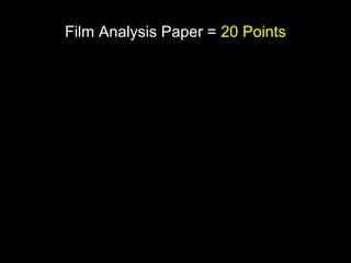 Film Analysis Paper = 20 Points 
 