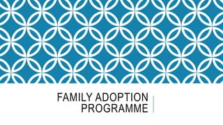 FAMILY ADOPTION
PROGRAMME
 