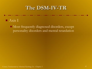 The DSM-IV-TR Axis I  Most frequently diagnosed disorders, except personality disorders and mental retardation 