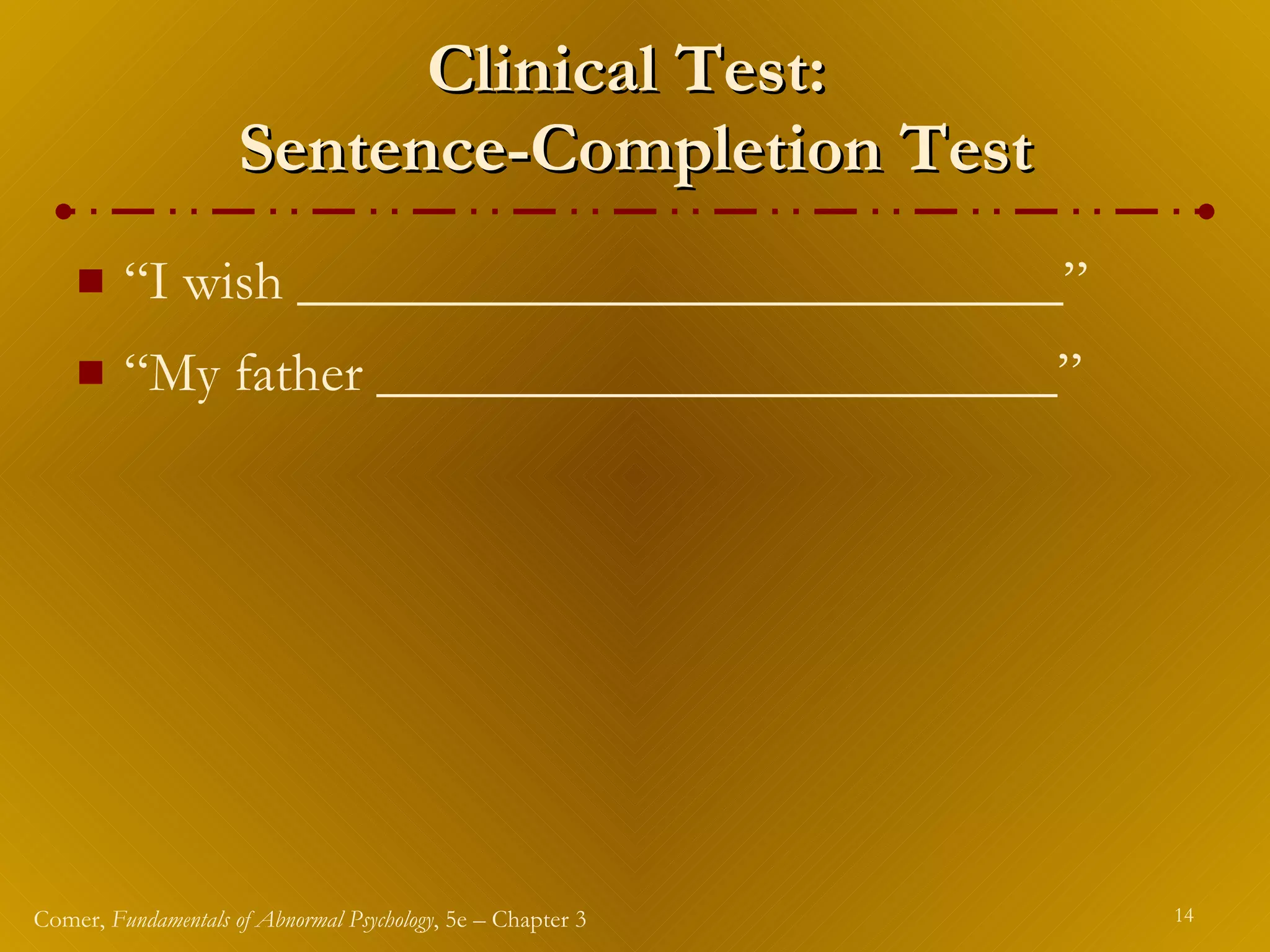 Clinical Test:  Sentence-Completion Test “I wish ___________________________” “My father ________________________” 