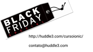 http://huddle3.com/cursoionic/
contato@huddle3.com
 