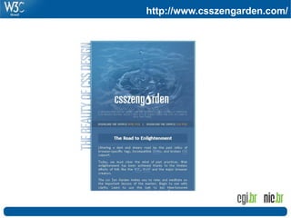 Foto: Flickr.com - Patrick Q
http://www.csszengarden.com/
 