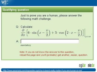 http://www.seosmarty.com/impossible-captcha-it-doesnt-really-matter-if-you-are-human-or-not/
 