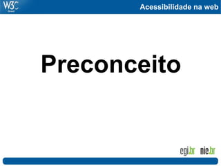 Acessibilidade na web
Preconceito
 