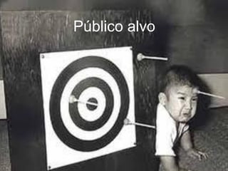 Público alvo
 