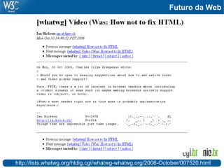 http://lists.whatwg.org/htdig.cgi/whatwg-whatwg.org/2006-October/007520.html
Futuro da Web
 