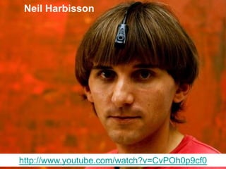 Neil Harbisson
http://www.youtube.com/watch?v=CvPOh0p9cf0
 