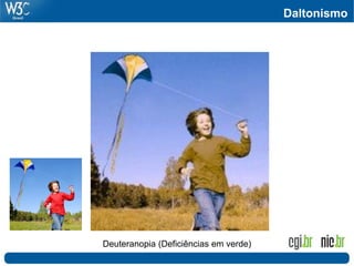 Daltonismo
Deuteranopia (Deficiências em verde)
 