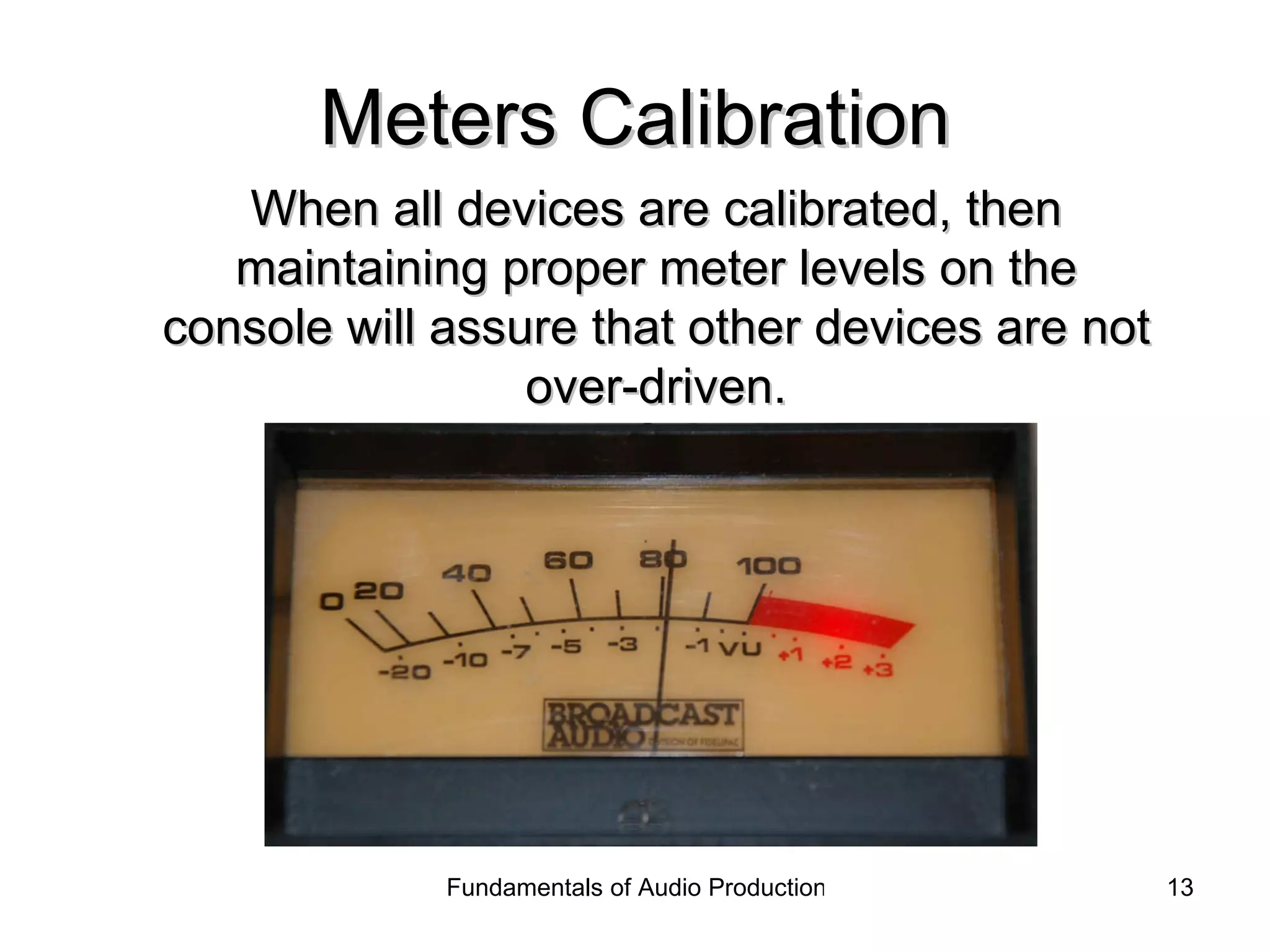 Meters Calibration When all devices are calibrated, then maintaining proper meter levels on the console will assure that other devices are not over-driven. 