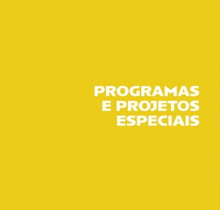 PROGRAMAS
E PROJETOS
ESPECIAIS
 