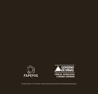 72
Rua Raul Pompéia, nº101 | São Pedro | Belo Horizonte | Minas Gerais | CEP 30.330-080 | www.fapemig.br
 