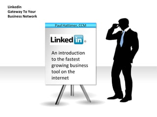 Linkedin  Gateway To Your Business Network Linkedin An introduction to the fastest growing business tool on the internet 