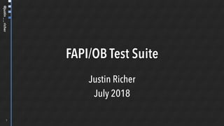 @justin__richer
FAPI/OB Test Suite
Justin Richer
July 2018
1
 