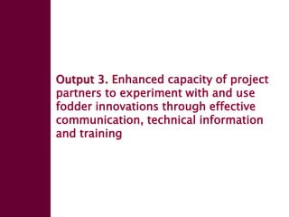 Enhancing livelihoods of poor livestock keepers through increasing use of fodder: Ethiopia Report on Output 3 - Enhanced capacity of project partners to experiment with and use fodder innovations through communication, technical information & training