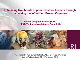 Enhancing livelihoods of poor livestock keepers through increasing use of fodder: Project Overview Fodder Adoption Project...