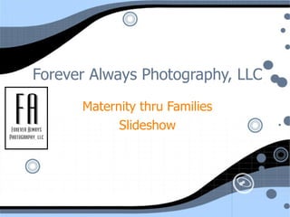 Forever Always Photography, LLC Maternity thru Families Slideshow 