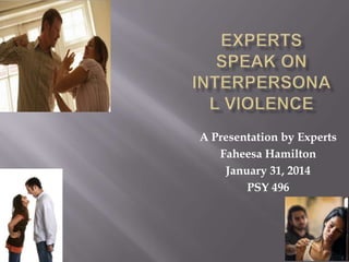 A Presentation by Experts
Faheesa Hamilton
January 31, 2014
PSY 496

 