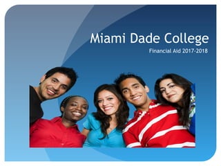 Miami Dade College
Financial Aid 2017-2018
 