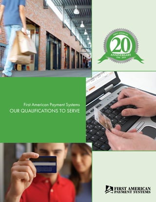First American Payment Systems
OUR QUALIFICATIONS TO SERVE
 