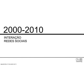 2000-2010
INTERAÇÃO
REDES SOCIAIS

segunda-feira, 21 de outubro de 13

 