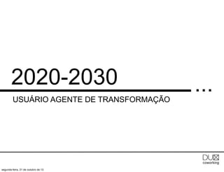 2020-2030
USUÁRIO AGENTE DE TRANSFORMAÇÃO

segunda-feira, 21 de outubro de 13

...

 