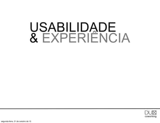 USABILIDADE
& EXPERIÊNCIA

segunda-feira, 21 de outubro de 13

 