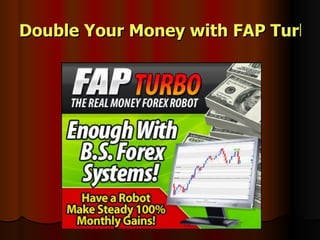 Double Your Money with FAP Turbo 