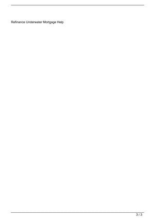 Refinance Underwater Mortgage Help




                                                                        3/3
Powered by TCPDF (www.tcpdf.org)
 