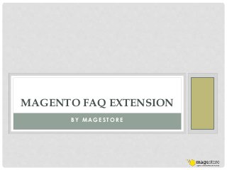 MAGENTO FAQ EXTENSION 
BY MAGESTORE 
 