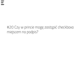 #20 Czy w princie mogę zastąpić checkboxa
miejscem na podpis?
 