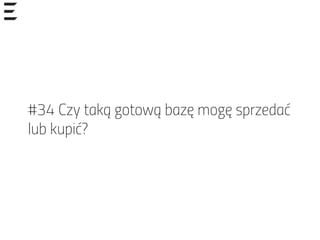 #34 Czy taką gotową bazę mogę sprzedać
lub kupić?
 