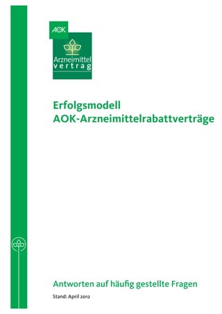 Erfolgsmodell
AOK-Arzneimittelrabattverträge




Antworten auf häufig gestellte Fragen
Stand: April 2012
 