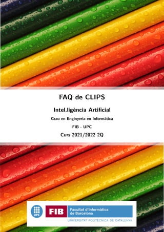 FAQ de CLIPS
Intel.ligència Artificial
Grau en Enginyeria en Informàtica
FIB - UPC
Curs 2021/2022 2Q
 