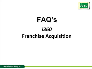 i360 Franchise Acquisition FAQ’s  