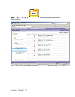 Folder

Step 7: <Click> the PALM             located underneath the Tango User
Guide heading.




Created by CKnight 9/1/11
 