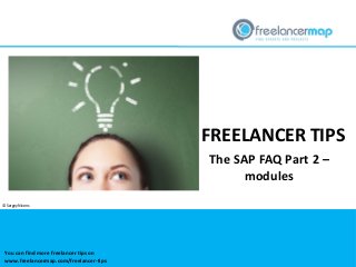 FREELANCER TIPS
The SAP FAQ Part 2 –
modules
You can find more freelancer tips on
www.freelancermap.com/freelancer-tips
© Sergey Nivens
 