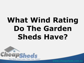 What Wind Rating Do The Garden Sheds Have? www.cheapsheds.com.au 