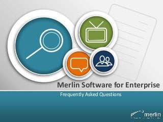 Merlin Software for Enterprise
Frequently Asked Questions
 