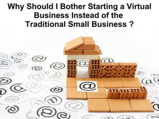 Why Should I Bother Starting a Virtual Business Instead of the  Traditional Small Business ? 