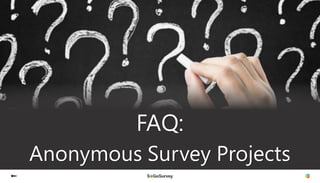 FAQ:
Anonymous Survey Projects
 