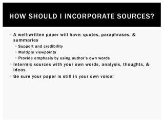 A well-written paper will have: quotes, paraphrases, &
summaries
 Support and credibility
 Multiple viewpoints
 Provi...