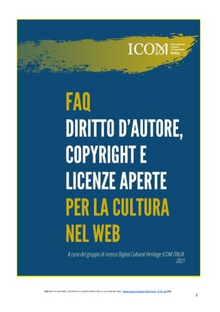 FAQ ​DIRITTO D’AUTORE, COPYRIGHT E LICENZE APERTE PER LA CULTURA NEL WEB - ​Digital Cultural Heritage ICOM ITALIA ​- ​CC BY- SA​ 2020
​1
 