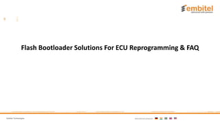 Embitel Technologies International presence:
Flash Bootloader Solutions For ECU Reprogramming & FAQ
 