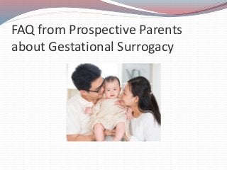 FAQ from Prospective Parents
about Gestational Surrogacy
 