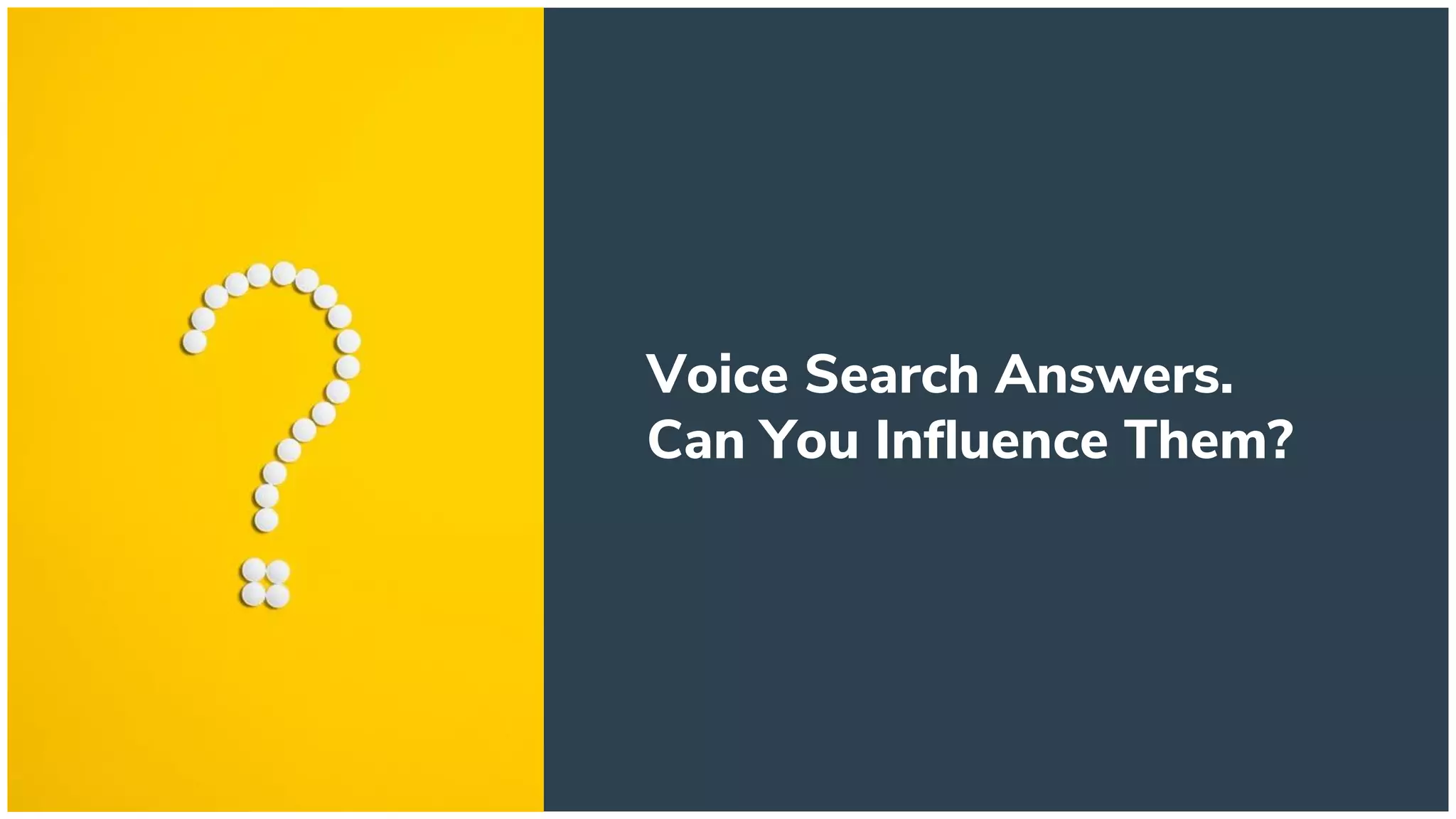 Voice Search Answers.
Can You Influence Them?
 